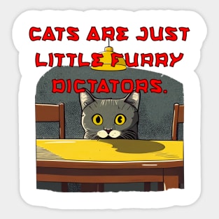 Cats are just little furry dictators. Sticker